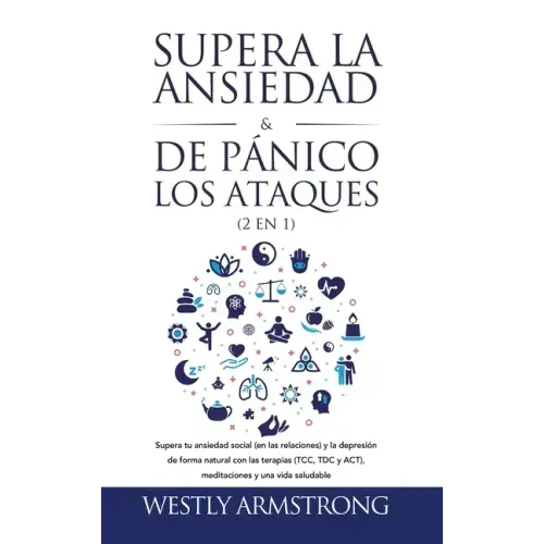 Supera la ansiedad y los ataques de pánico (2 en 1): Supera tu ansiedad social (en las relaciones) y la depresión de forma natural con las terapias (T
