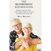 The Retirement Reformation: Finding Freedom with Faith.... a Better Way to Experience the Final (And Best) Decades of Your Life