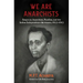We Are Anarchists: Essays on Anarchism, Pacifism, and the Indian Independence Movement, 1923-1953