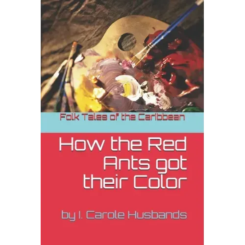 Folk Tales of the Caribbean: How the Red Ants got their Color