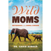 Wild Moms: Motherhood in the Animal Kingdom