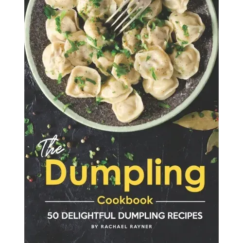 The Dumpling Cookbook: 50 Delightful Dumpling Recipes