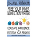 Free Your Inner Nonfiction Writer: Educate, Influence and Entertain Your Readers