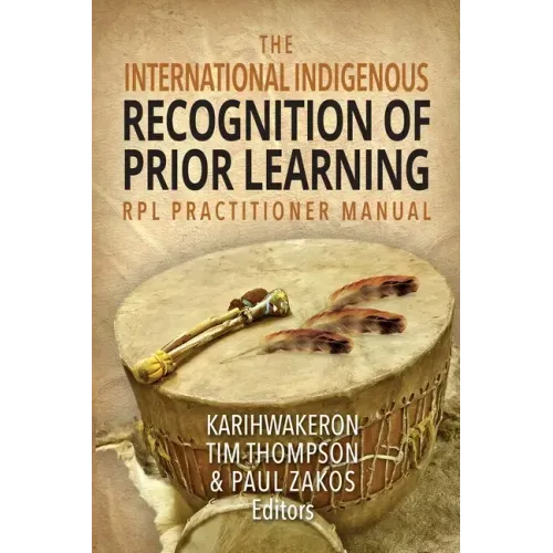 The International Indigenous Recognition of Prior Learning (RPL) Practitioner Manual