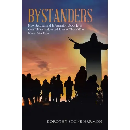 Bystanders: How Secondhand Information About Jesus Could Have Influenced Lives of Those Who Never Met Him