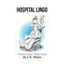 Hospital Lingo: A Patient's Guide to Hospital Speak