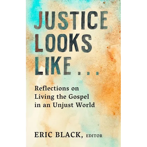 Justice Looks Like...: Reflections on Living the Gospel in an Unjust World