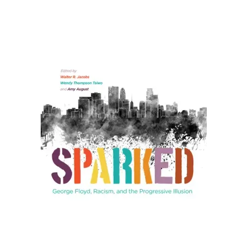 Sparked: George Floyd, Racism, and the Progressive Illusion