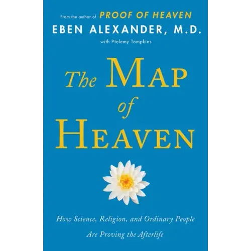 The Map of Heaven: How Science, Religion, and Ordinary People Are Proving the Afterlife
