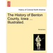 The History of Benton County, Iowa ... Illustrated.