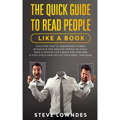 The Quick Guide To Read People Like A Book: Discover how to Understand Human Behaviour and Analyze People on Sight. Read a person like a book and perf
