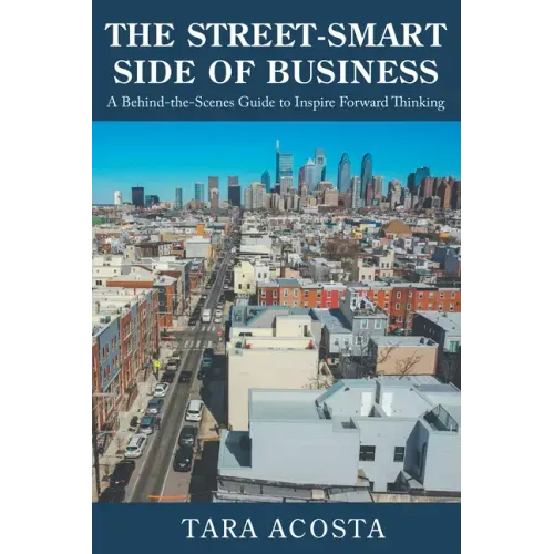 The Street-Smart Side of Business: A Behind-the-Scenes Guide to Inspire Forward Thinking