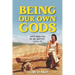 Being Our Own Gods: Drug Memoirs of an Artist, 1970-75