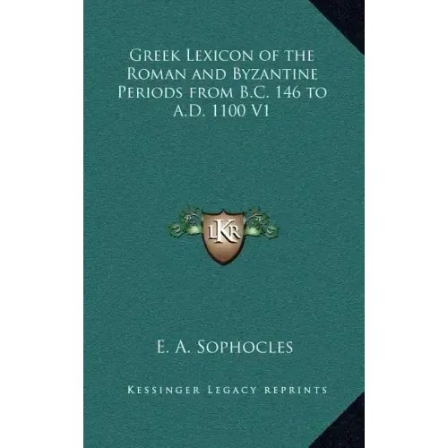 Greek Lexicon of the Roman and Byzantine Periods from B.C. 146 to A.D. 1100 V1