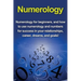 Numerology: Numerology for beginners, and how to use numerology and numbers for success in your relationships, career, dreams, and goals!