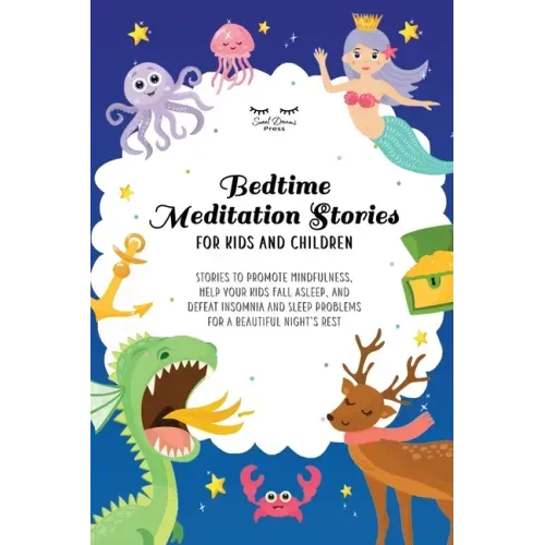 Bedtime Meditation Stories for Kids and Children: Stories to Promote Mindfulness, Help Your Kids Fall Asleep and Defeat Insomnia and Sleep Problems fo