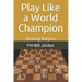 Play Like a World Champion: Anatoly Karpov