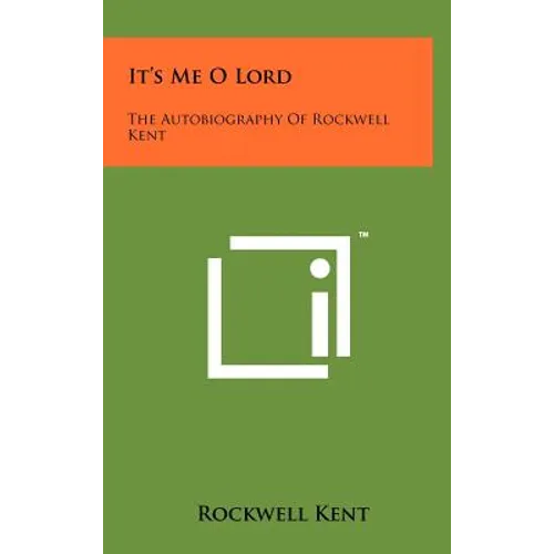 It's Me O Lord: The Autobiography Of Rockwell Kent