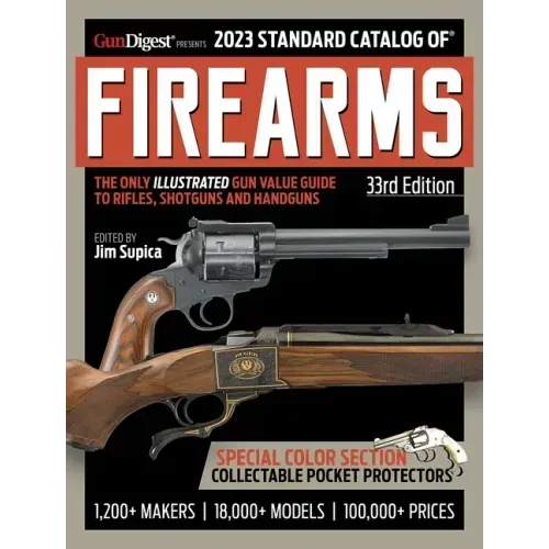 2023 Standard Catalog of Firearms, 33rd Edition: The Illustrated Collector's Price and Reference Guide