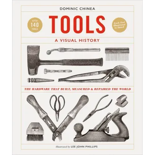 Tools a Visual History: The Hardware That Built, Measured and Repaired the World