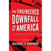The Engineered Downfall of America: How It Happened and Where We Can Find Hope