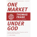 One Market Under God: Extreme Capitalism, Market Populism, and the End of Economic Democracy