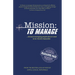 Mission: To Manage: Because Managing People Doesn't Need to Be Mission Impossible