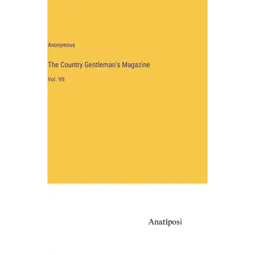 The Country Gentleman's Magazine: Vol. VII