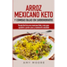 Arroz mexicano keto y comidas bajas en carbohidratos: Receta fácil de arroz mexicano keto y más para ayudarte a perder peso y mantenerte saludable