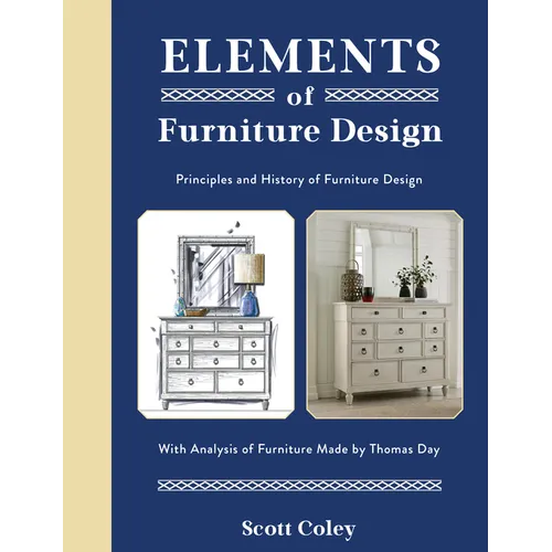 Elements of Furniture Design: Principles and History of Furniture Design with Analysis of Furniture Made by Thomas Day