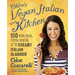 Chloe's Vegan Italian Kitchen: 150 Pizzas, Pastas, Pestos, Risottos, & Lots of Creamy Italian Classics