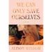 We Can Only Save Ourselves