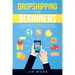 Dropshipping for Beginners: The Ultimate Guide to Create a Dropshipping E-Commerce Business to Make Money Online from Home with Complete Marketing