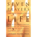 Seven Prayers That Can Change Your Life: How to Use Jewish Spiritual Wisdom to Enhance Your Health, Relationships, and Daily Effectiveness