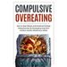 Compulsive Overeating: How to Stop Obesity and Emotional & Binge Eating Disorder by Developing Long-Term Intuitive Healthy Mindfulness Habits
