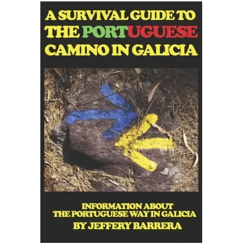 A Survival Guide to the Portuguese Camino in Galicia: Information about the Portuguese Way in Galicia