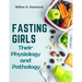 Fasting Girls: Their Physiology and Pathology