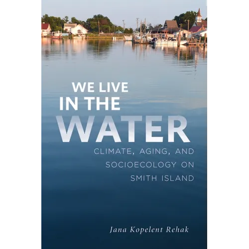 We Live in the Water: Climate, Aging, and Socioecology on Smith Island
