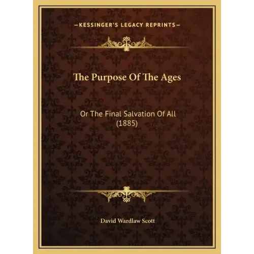 The Purpose of the Ages: Or the Final Salvation of All (1885)
