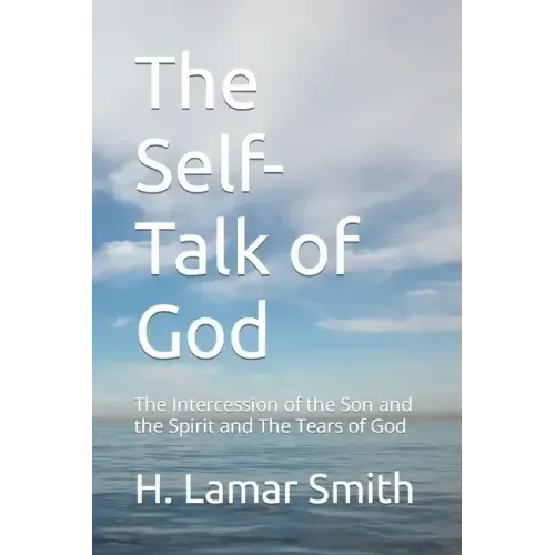 The Self-Talk of God: The Intercession of the Son and the Spirit and The Tears of God