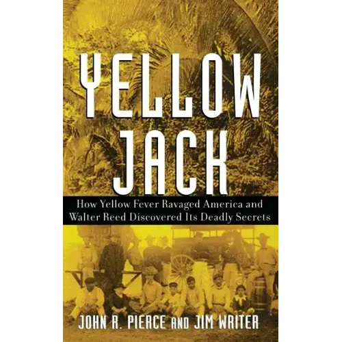 Yellow Jack: How Yellow Fever Ravaged America and Walter Reed Discovered Its Deadly Secrets
