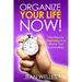 Organize Your Life NOW: Easy Steps For Organizing Your Mind & Your Surroundings