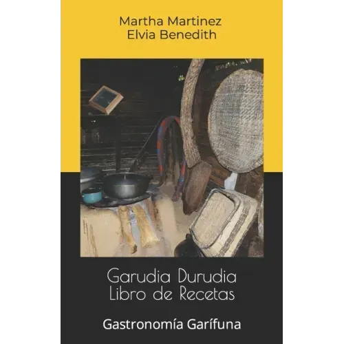 Garudia Durudia Libro de Recetas: Gastronomía Garífuna