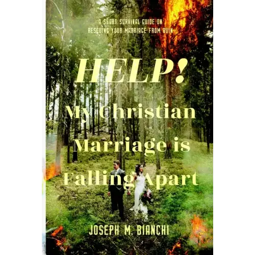 Help! My Christian Marriage Is Falling Apart: A Short Survival Guide on Rescuing Your Marriage from Ruin