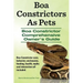 Boa Constrictors As Pets. Boa Constrictor Comprehensive Owners Guide. Boa Constrictor care, behavior, enclosures, feeding, health, myths and interacti