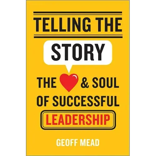 Telling the Story: The Heart and Soul of Successful Leadership