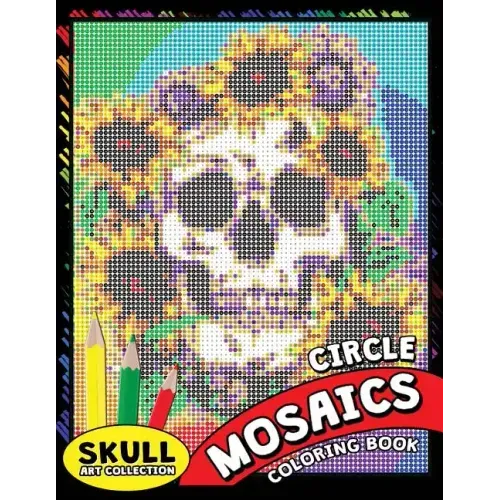 Skull Circle Mosaics Coloring Book: Coloring Pages Color by Number Puzzle for Adults (Day of the dead)
