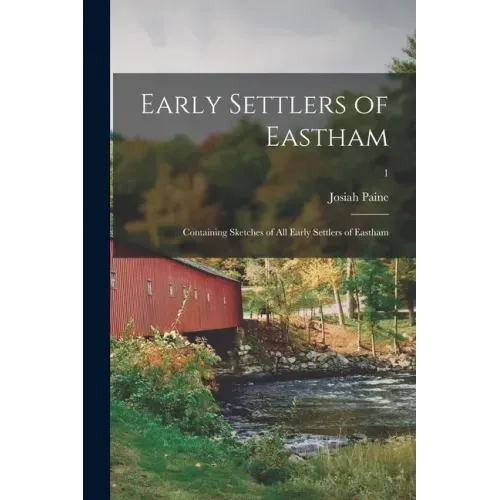 Early Settlers of Eastham: Containing Sketches of All Early Settlers of Eastham; 1