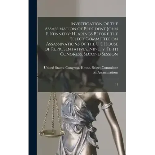 Investigation of the Assassination of President John F. Kennedy: Hearings Before the Select Committee on Assassinations of the U.S. House of Represent