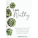 I Am Worthy: Uncovering Our Faulty Core Beliefs to Find Health & Resilience Rooted in Truth